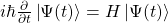 i\hbar\frac{\partial}{\partial t}\left|\Psi(t)\right>=H\left|\Psi(t)\right>